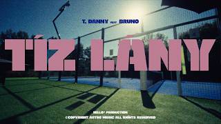 T. Danny - Tíz Lány feat. Bruno (Official Music Video)