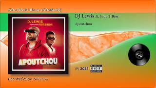 Video thumbnail of "DJ Lewis - Apoutchou feat. Fior 2 Bior |[ Afro Décalé House ]| 2021"