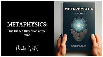 Metaphysics: The Hidden Dimension of the Mind