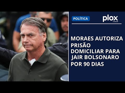 Moraes autoriza prisão domiciliar para Jair Bolsonaro por 90 dias