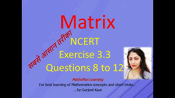 Class 12 NCERT #Matrix Exercise 3.3|Question 8 to 12|Transpose of Matrices
