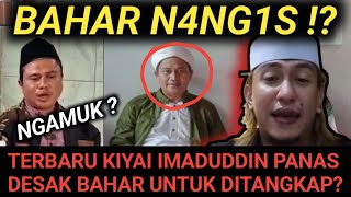 BAHAR NANGIS? KIYAI IMADUDDIN PANAS DESAK BAHAR UNTUK DITANGKAP !?