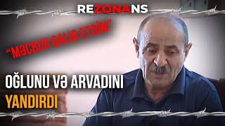 Qısqanclıqdan Arvadını Və Oğlunu Diri-Diri Yandıran Ömürlük Məhkum - Rezonans