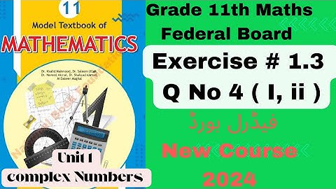 Exercise 1.3 Q No 4 (i),(ii) Grade 11th Maths Federal Board New course NBF 2024 Fbise Complex Number
