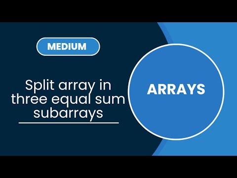 Split array in three equal sum subarrays | Arrays | MEDIUM - YouTube