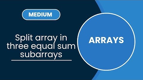 Split array in three equal sum subarrays | Arrays | MEDIUM