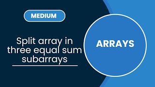 Split array in three equal sum subarrays | Arrays | MEDIUM Profile