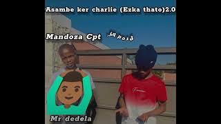 Download lagu Asambe Ker Charlie(Ezka thato)2.0_Mandoza Cpt