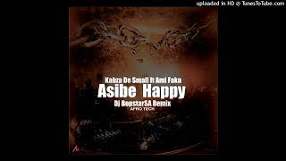 Kabza De Small Ft Ami Faku  Asibe Happy   Remix By Dj Bopstarsa Afro Tech 