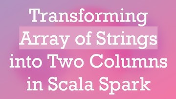 Transforming Array of Strings into Two Columns in Scala Spark