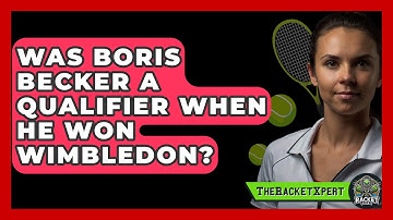 Was Boris Becker A Qualifier When He Won Wimbledon? - The Racket Xpert