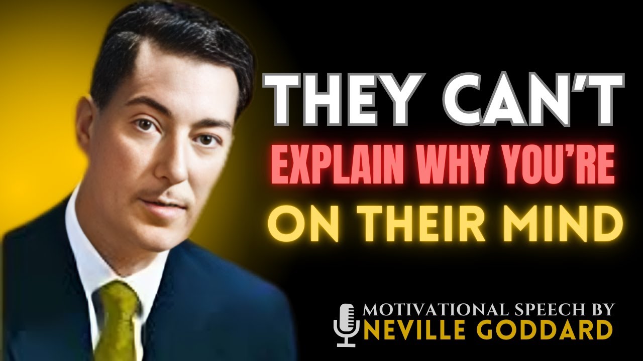 They Can’t Explain Why You’re on Their Mind | Neville Goddard Law of Assumption Speech