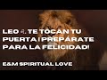 LEO ♌️. TE TOCAN TU PUERTA | PREPÁRATE PARA LA FELICIDAD!