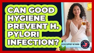 Can Good Hygiene Prevent H. Pylori Infection? - Ulcer Support Network