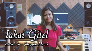 Iakai Gitel || Covered By:Janggisa R.Marak