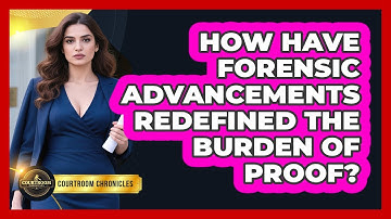 How Have Forensic Advancements Redefined The Burden Of Proof? - Courtroom Chronicles