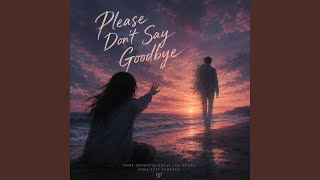 Please Don't Say Goodbye