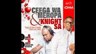 Ceega Wa Meropa & Knight SA - Valentine Special Mix (Side B Mixed By Ceega Wa Meropa)