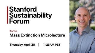 Stanford Sustainability Forum | Mass Extinction Microlecture