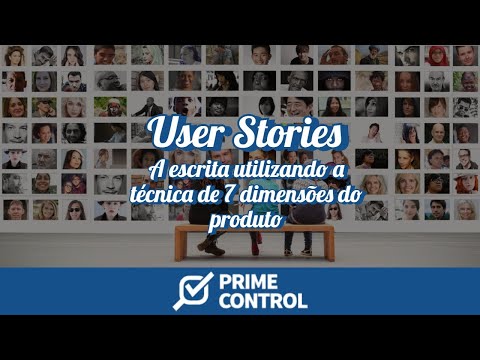 User Stories - A escrita utilizando a técnica de 7 dimensões do produto