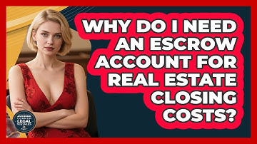 Why Do I Need An Escrow Account For Real Estate Closing Costs? - Avoiding Common Legal Mistakes