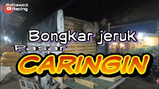 Proses bongkar jeruk di pasar induk Caringin // Bali - Bandung part 2