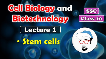 Cell Biology and Biotechnology, Lecture 1 | Class 10 SSC | Embryonic stem cells and adult stem cells