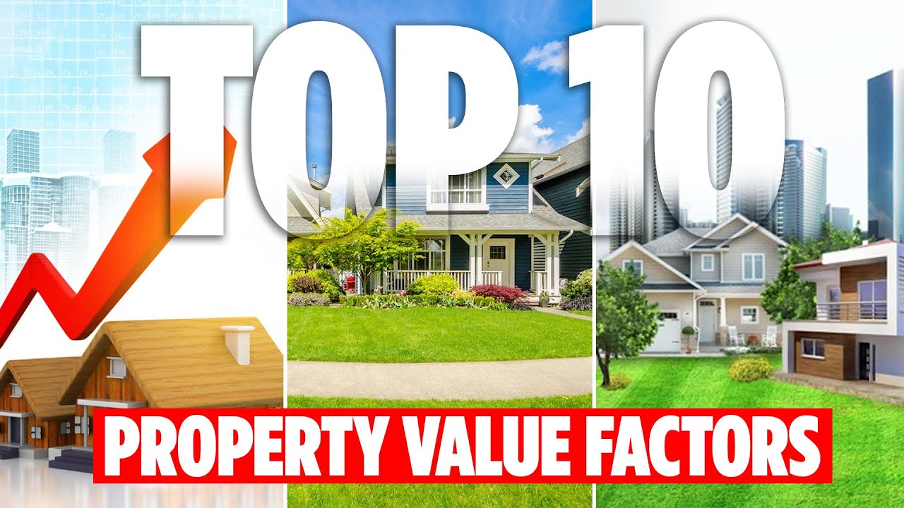 10 Key Factors That Influence Property Value What You Need to Know
