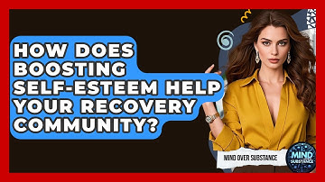 How Does Boosting Self-esteem Help Your Recovery Community? - Mind Over Substance