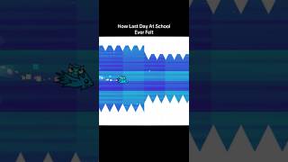 How Last Day At School Every Felt…. #geometrydash