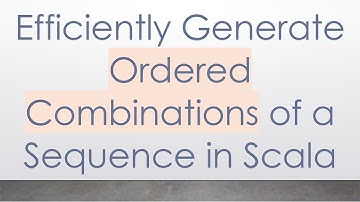 Efficiently Generate Ordered Combinations of a Sequence in Scala