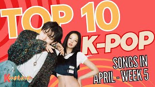 What are the TOP K-POP Songs in 5th week of April? K COUNTDOWN 2024