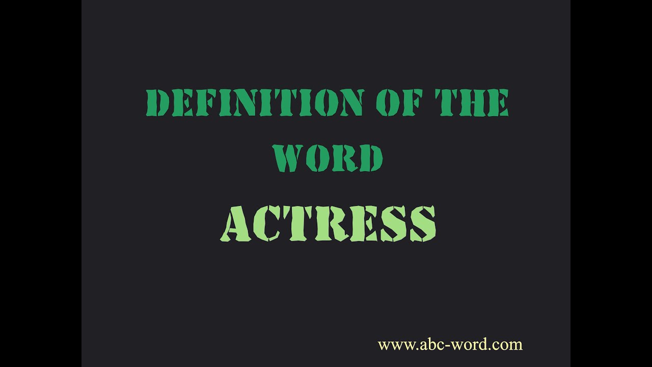 Definition of the word "Actress"