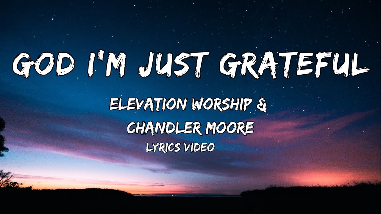 GOD I'M JUST GRATEFUL | Elevation worship & Chandler Moore ( LYRICS VIDEO)
