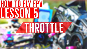 Lesson 5: Throttle is Your FRIEND! Throttle Management - FPV Drone Flight Training