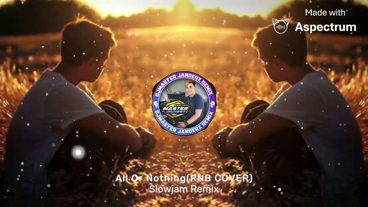 All Or Nothing(RNB COVER) Hugot lines ni Papa Dudut_Slowjam Remix Djmaster Janderz remix 