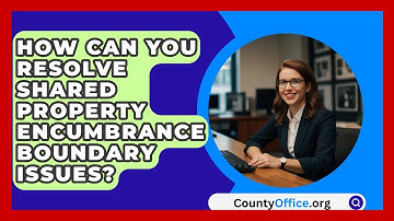How Can You Resolve Shared Property Encumbrance Boundary Issues? - CountyOffice.org