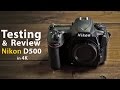 Testing and Review of the Nikon D500 - in 4K