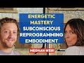 Energetic mastery subconscious reprogramming and embodiment l meghan weir