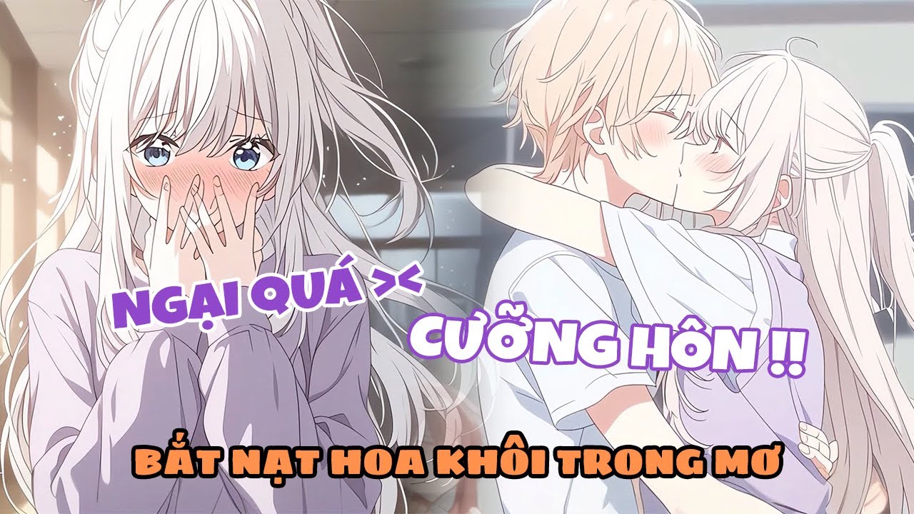 Chỉ Vì Một Câu Nói Trong Giấc Mơ, Hoa Khôi Đã Cưỡng Hôn Tôi Trước Toàn Trường