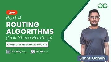 Link State Routing (Routing Algorithms Part 4 ) with Shanu Gandhi | GeeksforGeeks GATE