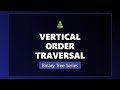 Vertical Order Traversal of Binary Tree - Coding Interview Guide