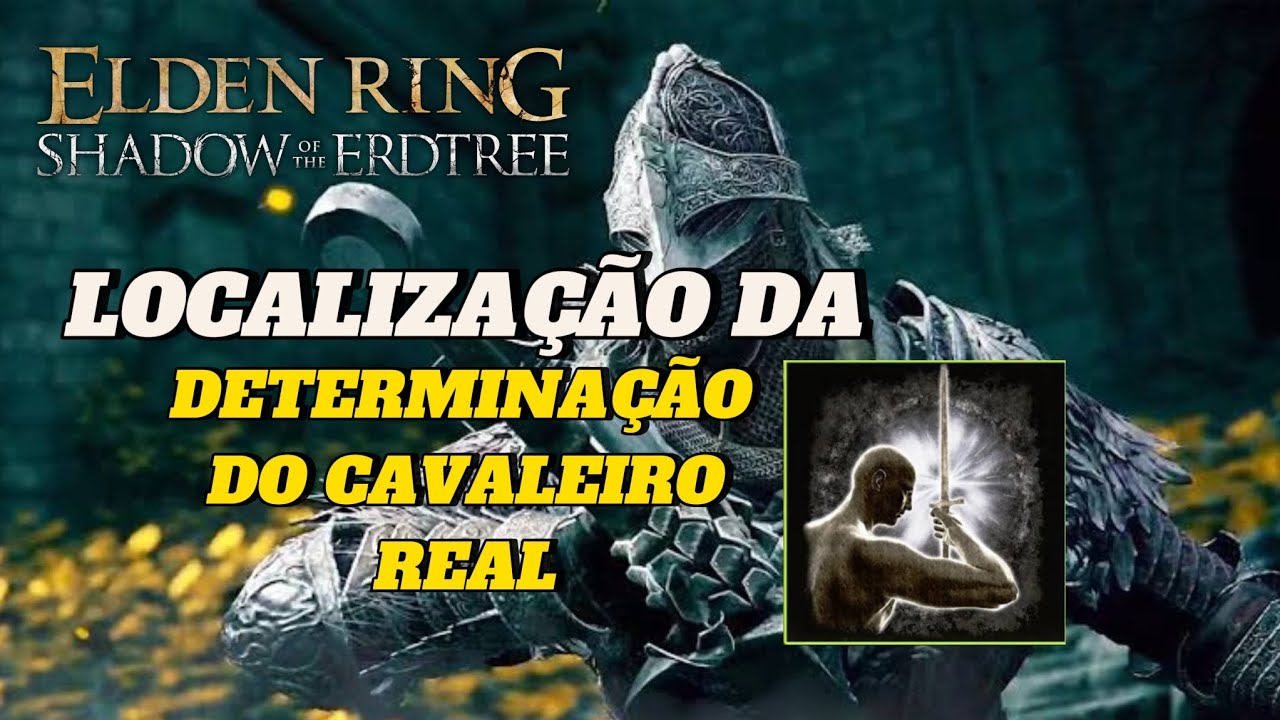 ELDEN RING - LOCALIZAÇÃO DA CINZA DE GUERRA DETERMINAÇÃO DO CAVALEIRO REAL