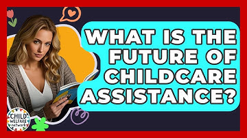 What Is The Future Of Childcare Assistance? - Child Welfare Network