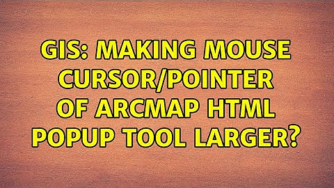 GIS: Making mouse cursor/pointer of ArcMap HTML Popup tool larger?