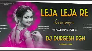 LEJA LEJA RE LEJA PAPA // HALBI SONG// RMX DJ DURGESH PGN