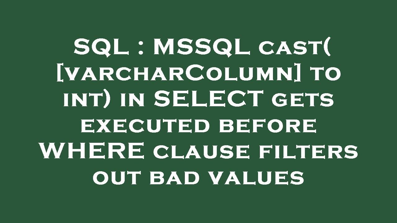 SQL MSSQL Cast varcharColumn To Int In SELECT Gets Executed sql-mssql-cast-varcharcolumn-to-int-in-select-gets-executed