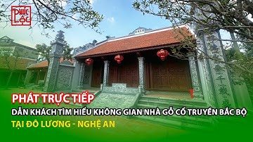 Dẫn Khách Tìm Hiểu Không Gian Nhà Gỗ Cổ Truyền Bắc Bộ Tại Đô Lương - Nghệ An