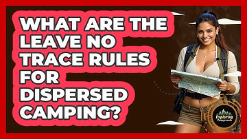 What Are The Leave No Trace Rules For Dispersed Camping? - Exploring Campgrounds