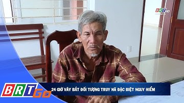 Công an tỉnh BR-VT: 24 giờ vây bắt đối tượng truy nã đặc biệt nguy hiểm | BRTgo
